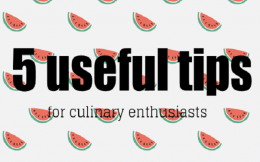 5 useful tips for culinary enthusiasts